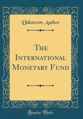 Read The International Monetary Fund (Classic Reprint) - Unknown file in ePub