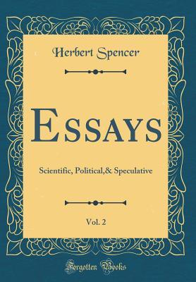 Read Online Essays, Vol. 2: Scientific, Political,& Speculative (Classic Reprint) - Herbert Spencer file in PDF