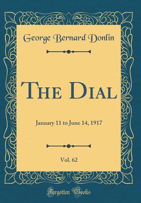 Full Download The Dial, Vol. 62: January 11 to June 14, 1917 (Classic Reprint) - George Bernard Donlin file in ePub