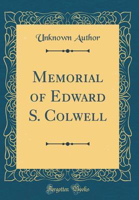 Read Online Memorial of Edward S. Colwell (Classic Reprint) - Unknown file in ePub