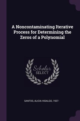Download A Noncontaminating Iterative Process for Determining the Zeros of a Polynomial - Alicia Hidalgo Santos | ePub