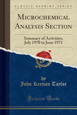 Download Microchemical Analysis Section: Summary of Activities, July 1970 to June 1971 (Classic Reprint) - John Keenan Taylor file in PDF