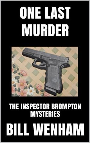 Read Online ONE LAST MURDER: THE INSPECTOR BROMPTON MYSTERIES - Bill Wenham file in ePub