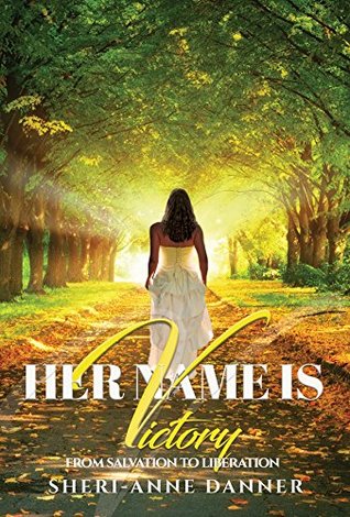 Download Her Name is Victory: From Salvation to Liberation - Sheri-Anne Danner file in ePub