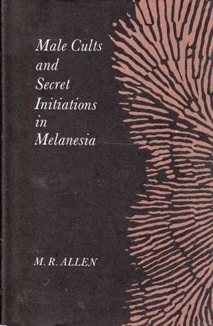 Read Online Male Cults and Secret Initiations in Melanesia - M. R. Allen | PDF