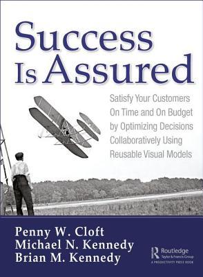 Read Online Success Is Assured: Satisfy Your Customers on Time and on Budget by Optimizing Decisions Collaboratively Using Reusable Visual Models - Penny W Cloft | ePub