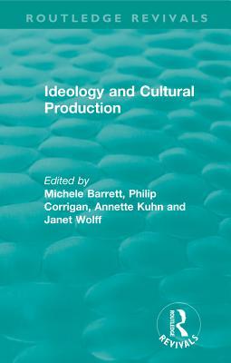 Read Routledge Revivals: Ideology and Cultural Production (1979) - Michèle Barrett | PDF