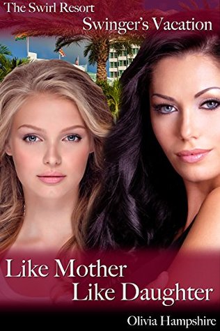 Download The Swirl Resort, Swinger's Vacation, Like Mother, Like Daughter - Olivia Hampshire | ePub