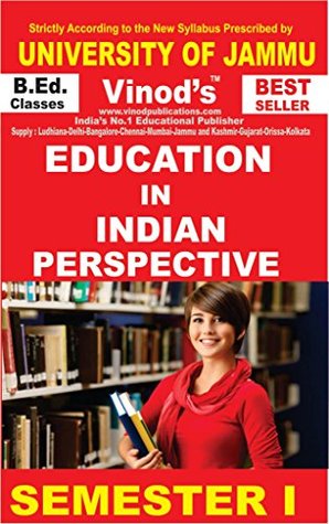 Download EDUCATION IN INDIAN PERSPECTIVE - J.U. Strictly According to the New Syllabus prescribed by UNIVERSITY OF JAMMU For B.Ed. CLASSES (Regular & Correspondence) SEMESTER I - vinod's Experience author team | ePub
