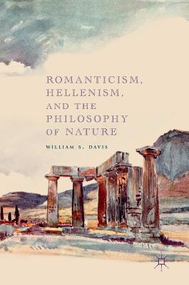 Read Romanticism, Hellenism, and the Philosophy of Nature - William S. Davis file in ePub