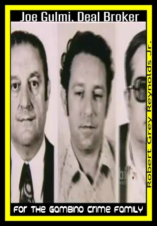 Read Joe Gulmi Deal Broker for the Gambino Crime Family - Robert Grey Reynolds Jr. | PDF