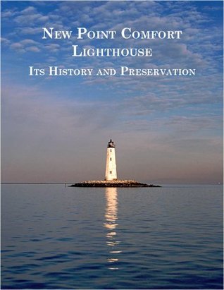 Read Online New Point Comfort Lighthouse Its History and Preservation - Mary Louise Clifford file in PDF