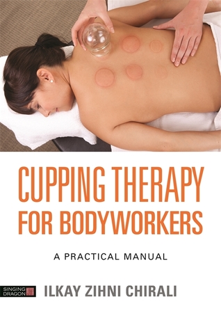 Download Cupping Therapy for Bodyworkers: A Practical Manual - Ilkay Zihni Chirali file in ePub