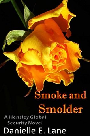 Read Online Smoke and Smolder (Hensley Global Security Book 3) - Danielle Lane file in PDF