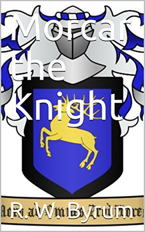 Read Online Morcar the Knight (The Chronicles of Anatheon Book 1) - R. W. Byrum file in ePub