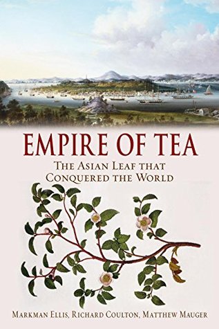 Read Online Empire of Tea. The Asian Leaf That Conquered the World - Ellis Markman file in PDF