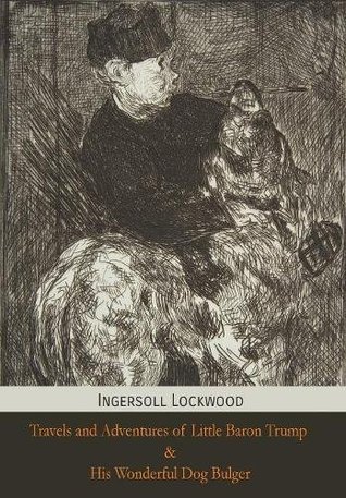 Read Online Travels and Adventures of Little Baron Trump and His Wonderful Dog Bulger - Ingersoll Lockwood file in PDF