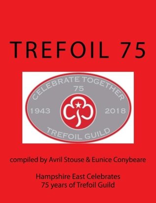 Read Trefoil 75: Hampshire East celebrates 75 Years of Trefoil Guild - Mrs Avril Stouse | PDF