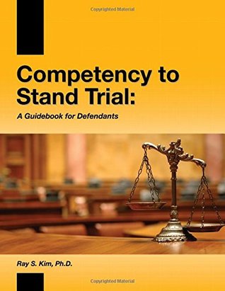 Read Competency to Stand Trial: A Guidebook for Defendants - Ray Kim | PDF