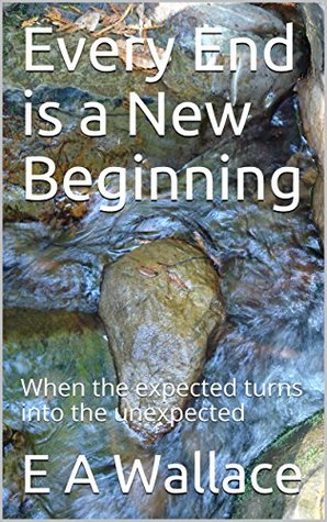 Download Every End is a New Beginning: When the expected turns into the unexpected (Stories Book 2) - E A Wallace file in ePub
