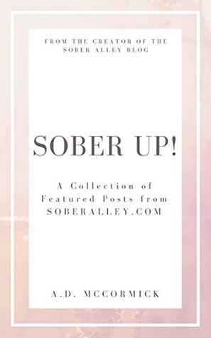 Full Download Sober Up! A Collection of Featured Posts From SoberAlley.com - A.D. McCormick file in ePub
