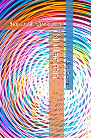 Read Nullacron: Phantastik-Crossover (Omniversum 1) - Tom Eschen | PDF