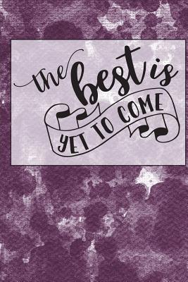 Read The Best Is Yet to Come: A Positive, Motivational and Inspirational Quote Notebook & Blank Lined Idea Journal with Cute and Trendy Design for Girls, Teens, and Women (Composition Book, 120 Pages, 6x9 Inches) -  | PDF