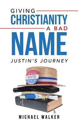 Read Giving Christianity a Bad Name: Justin's Journey - Michael Walker | PDF