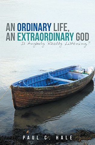 Read An Ordinary Life, an Extraordinary God: Is Anybody Really Listening? - Paul C. Hale file in ePub