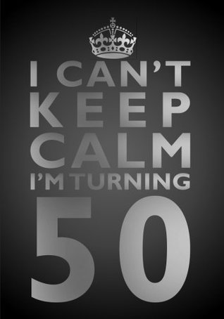 Download I Can't Keep Calm I'm Turning 50 Birthday Gift Notebook (7 x 10 Inches): Novelty Gag Gift Book for Men and Women Turning 50 (50th Birthday Present)  Aunts, Uncles, Best Friends Or Coworkers -  file in PDF
