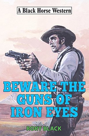 Download Beware the Guns of Iron Eyes (Black Horse Western) - Rory Black | PDF