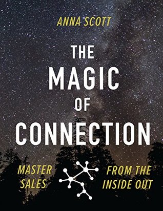 Read Online The Magic of Connection: Master Sales from the Inside Out - Anna Scott | PDF