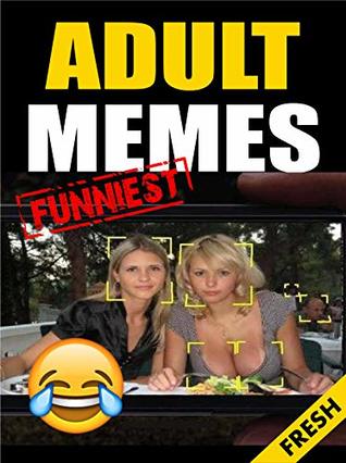 Read Memes: Adult Memes: Hilarious and Hot XXXL Book of Funny Adult Memes and Jokes 2018 (Memes Adult 1) - Memes | PDF