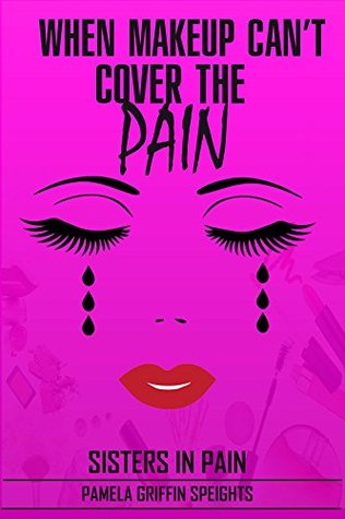 Download When Makeup Can't Cover The Pain: Sisters In Pain - Pamela Speights | ePub