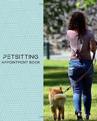 Full Download Petsitting Appointment Book: Daily Appointment Book Planner/Organizer. 8x10 Size, 2 Columns, 120 Pages. Perfect For Pet Sitters, Dog Walkers, and  Nail Salons, Spas, Masseurs, and More. - Appointment Book Designs file in PDF
