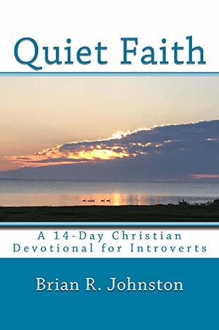 Read Quiet Faith: A 14-Day Christian Devotional for Introverts - Brian R. Johnston | ePub