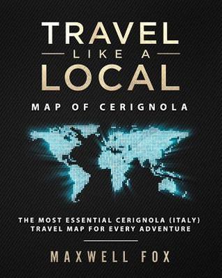 Download Travel Like a Local - Map of Cerignola: The Most Essential Cerignola (Italy) Travel Map for Every Adventure - Maxwell Fox file in PDF