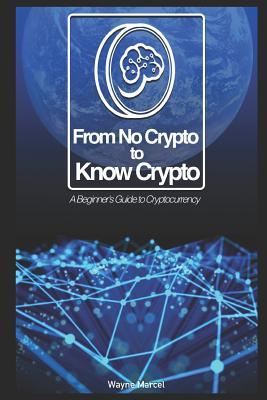Download From No Crypto to Know Crypto: A Beginner's Guide to Cryptocurrency - Wayne Marcel file in PDF