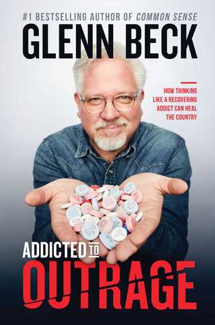 Read Addicted to Outrage: How Thinking Like a Recovering Addict Can Heal the Country - Glenn Beck file in PDF