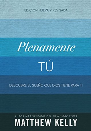 Download Plenamente Tú: Descubre El Sueño Que Dios Tiene Para Ti (Perfectly Yourself Spanish Edition) - Matthew Kelly file in PDF