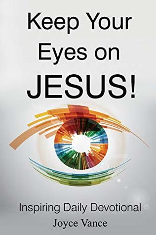 Read Online Keep Your Eyes on JESUS!: Inspiring Daily Devotional - Joyce Vance | ePub