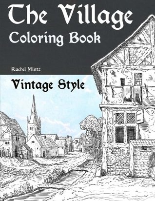 Read The Village - Vintage Style Coloring Book: Rural Landscapes, Old Rusty Houses to Color – Romantic Antique Sketches - Rachel Mintz file in ePub
