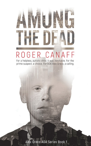 Full Download Among the Dead: Alex Greco, ADA Series Book 1 - Roger A. Canaff | ePub