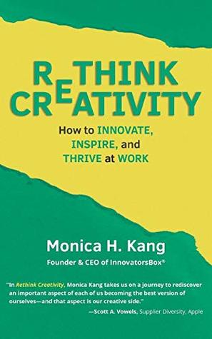 Read Rethink Creativity: How to Innovate, Inspire, and Thrive at Work - Monica Kang file in ePub