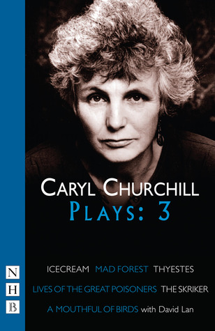Full Download Caryl Churchill Plays: 3: Icecream / Mad Forest / Thyestes / The Skriker / Lives of the Great Poisoners / A Mouthful of Birds - Caryl Churchill | PDF