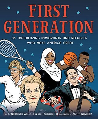 Read Online First Generation: 36 Trailblazing Immigrants and Refugees Who Make America Great - Sandra Neil Wallace | ePub