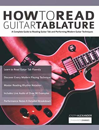 Read How to Read Guitar Tablature: A Complete Guide to Reading Guitar Tab and Performing Modern Guitar Techniques (Essential Guitar Methods) - Joseph Alexander | PDF