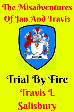 Read The Misadventures Of Jan And Travis: Trial By Fire - Travis Salisbury | PDF