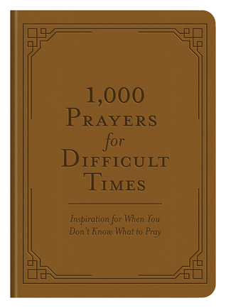 Download 1,000 Prayers for Difficult Times: Inspiration for When You Don't Know What to Pray - Barbour Staff | PDF