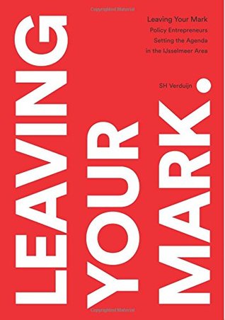 Read Leaving Your Mark: Policy Entrepreneurs Setting the Agenda in the IJsselmeer Area - Simon Verduijn | PDF